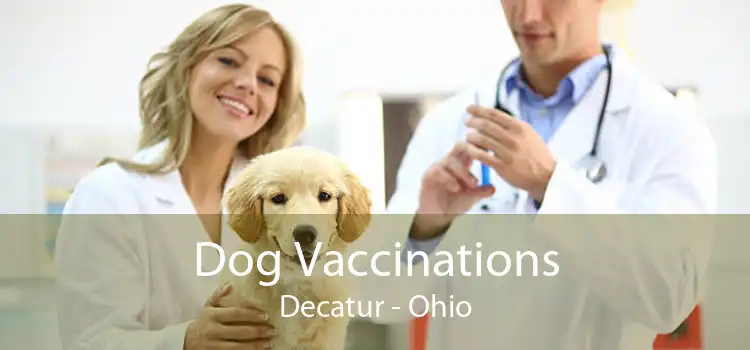 Dog Vaccinations Decatur - Ohio